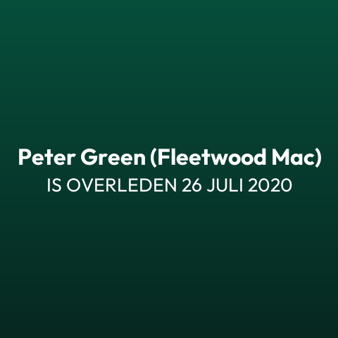 Peter Green (Fleetwood Mac) is overleden