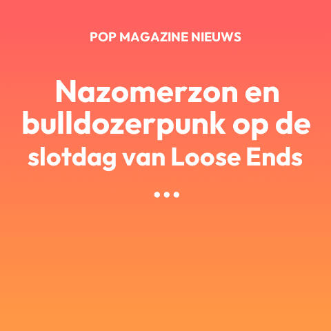 Nazomerzon en bulldozerpunk op de slotdag van Loose Ends Festival